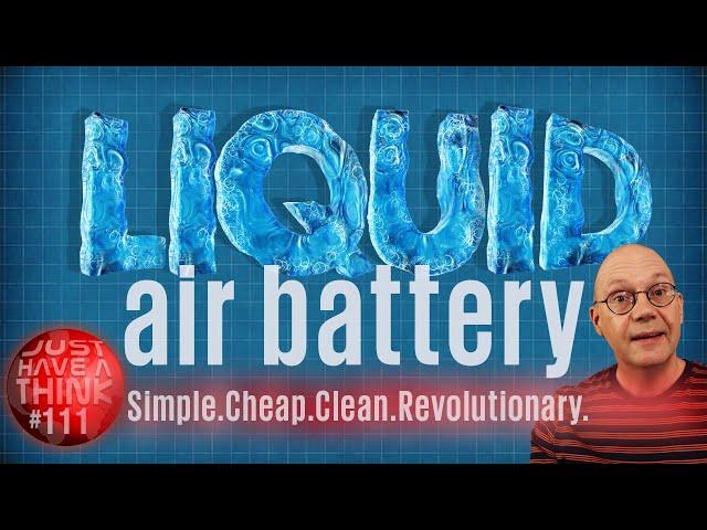 Liquid Air Batteries. Literally energy from thin air. Seriously. Literally!