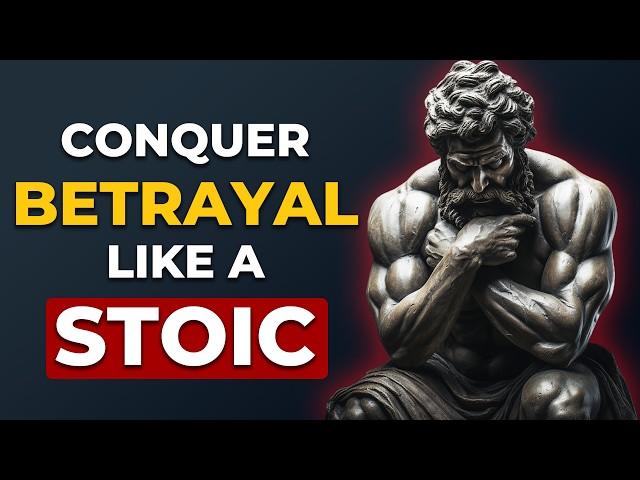 Handle BETRAYAL Like A STOIC [ 7 POWERFUL STOICISM LESSONS ]