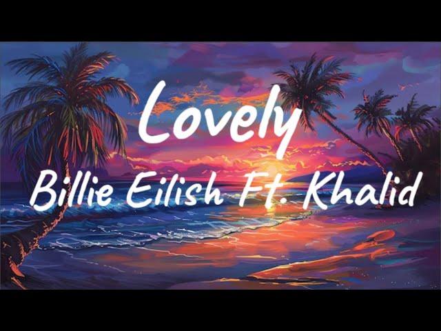 Billie Eilish - lovely (Lyrics) ft. Khalid