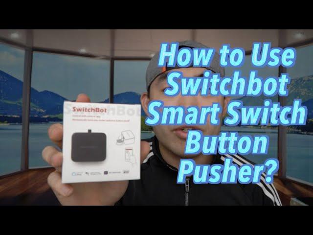 How to Use SwitchBot Smart Switch Button Pusher? Worth it?