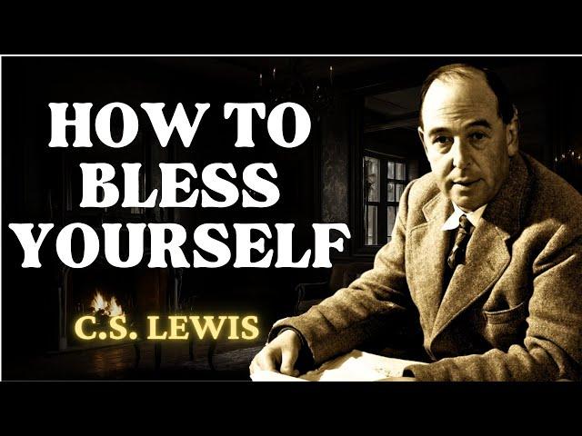 Speak Blessings Upon Yourself, CHANGE YOUR LIFE! | C.S Lewis 2024