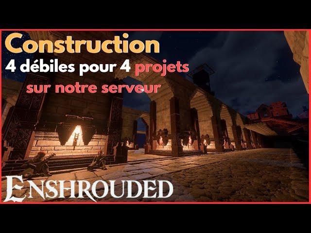 Enshrouded : construction : 4 débiles pour 4 projets  sur notre serveur