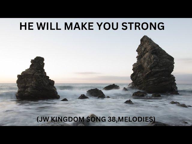 He will make you strong-JW Kingdom song 38 melodies.https://www.jw.org/en/ music for full lyrics