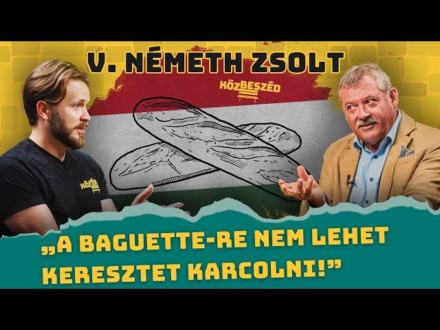 „A baguette-re nem lehet keresztet karcolni!” - V. Németh Zsolt | KözBeszéd #019