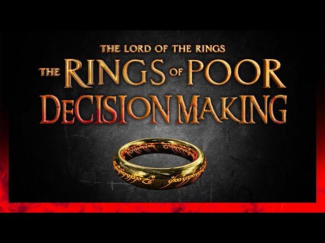 The Rings of Poor Decision making - (Amazons "Rings of Power")