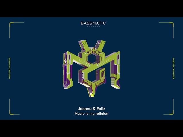 Josanu & Feliz - Music Is My Religion | Bassmatic Records