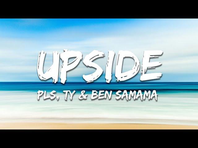PLS, TY & Ben Samama - Upside (Lyrics)