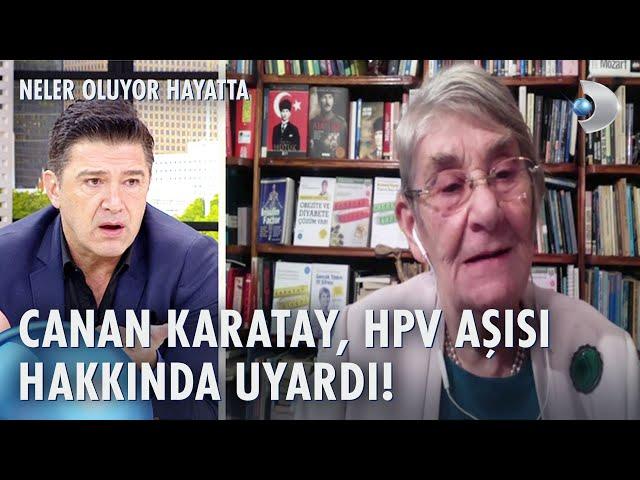 Prof. Dr. Canan Karatay, HPV aşısına neden karşı çıkıyor? | Neler Oluyor Hayatta