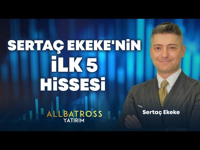 Sertaç Ekeke'nin İLK 5 Hissesi "30 Ağustos 2024" | Allbatross Yatırım