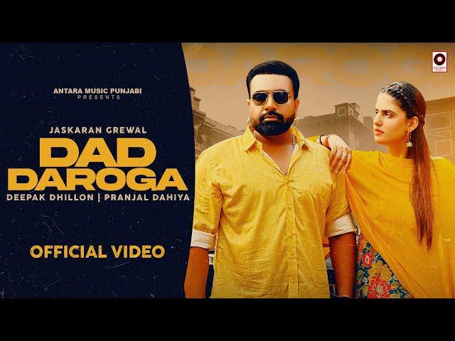 Dad Daroga Official Video Ft Pranjal Dahiya | Jaskaran Grewal Deepak Dhillon | New Punjabi Song 2024