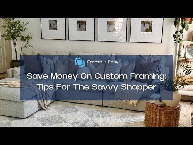 Save Money On Custom Framing: Tips For The Savvy Shopper