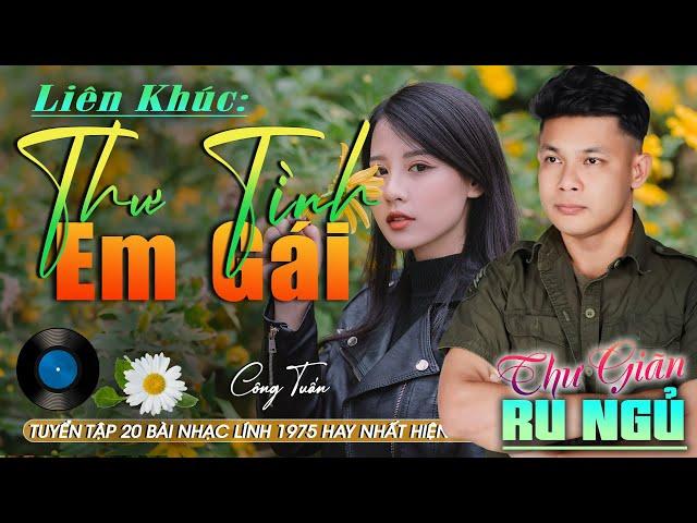 MV Thư Tình Em Gái CÔNG TUẤN LK Nhạc Lính 1975 Tuyển ChọnGIỌNG CA ĐỘC LẠ Đặc Biệt Hay GÂY NGHIỆN