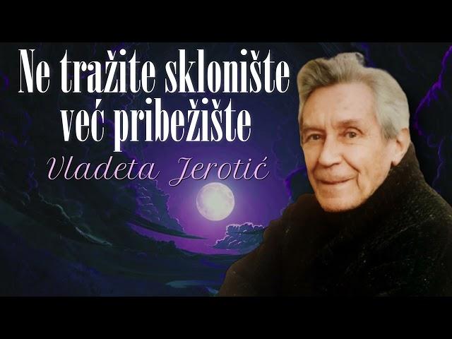 Ne tražite sklonište već pribežište / Vladeta Jerotić