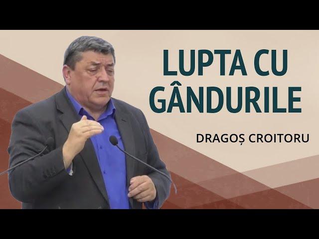 Dragoș Croitoru - Lupta împotriva gândurilor | PREDICĂ 2024