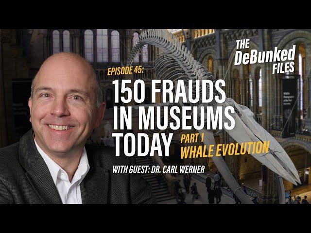 150 Frauds in Museums Today - Part 1: Whale Evolution | The DeBunked Files: Episode 45