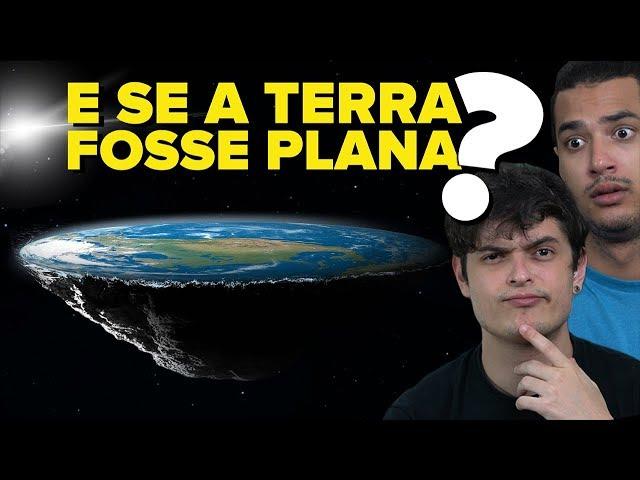 Como seria se A TERRA FOSSE PLANA??