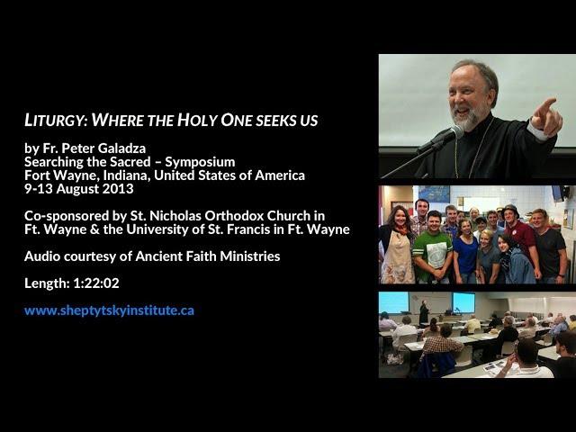 Liturgy: Where the Holy One Seeks Us, Fr. Peter Galadza