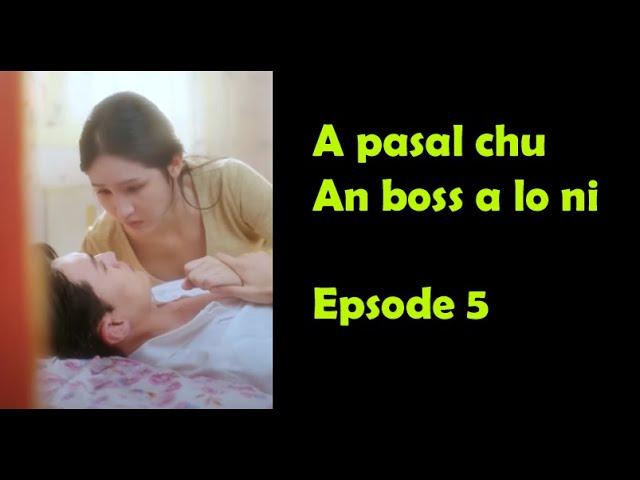 A pasal kha an boss a lo ni || Episode 5