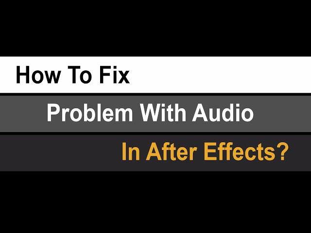 How to fix problem with audio in after effects