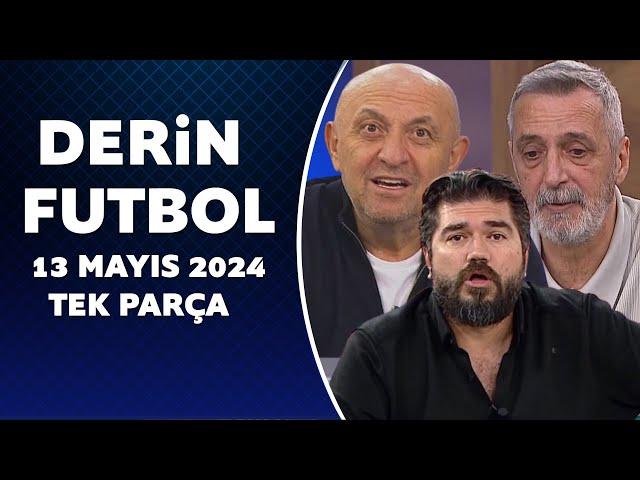 Derin Futbol 13 Mayıs 2024 Tek Parça