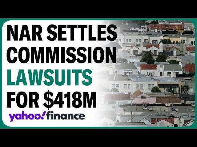 National Association Realtors settles commission lawsuits, agrees to pay $418 million