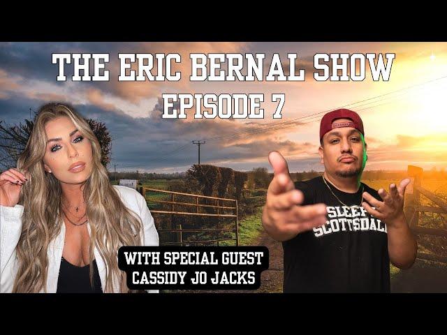 The Eric Bernal Show - Episode 7 with Special Guest Cassidy Jo Jacks