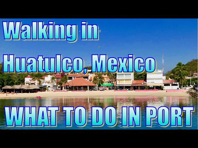 Walking in Huatulco, Mexico - What to Do on Your Day in Port