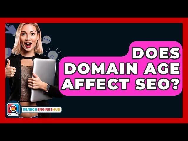 Does Domain Age Affect SEO? - SearchEnginesHub.com