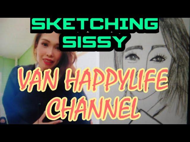 Sketching Sissy Van happylife Channel/Requested