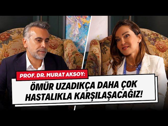 Prof. Dr. Murat Aksoy: “Ömür Uzadıkça Daha Çok Hastalıkla Karşılaşacağız!”