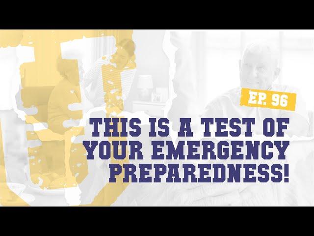 Ep. 96 | This is a Test of Your Emergency Preparedness!