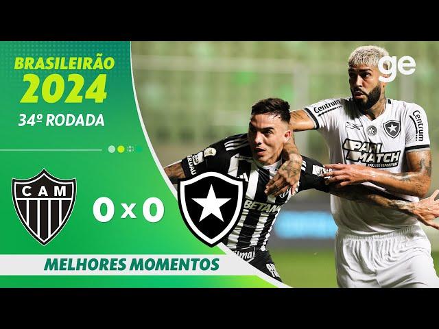 ATLÉTICO-MG 0 X 0 BOTAFOGO | MELHORES MOMENTOS | 34ª RODADA BRASILEIRÃO 2024 | ge.globo