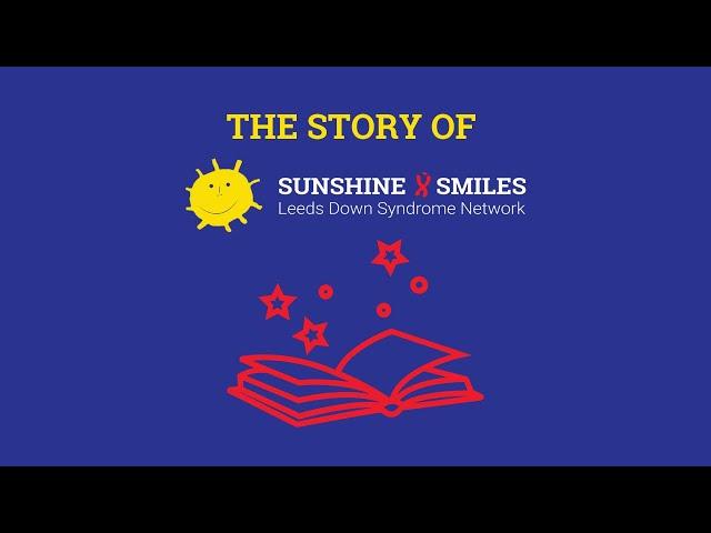 The Story of Sunshine & Smiles - Leeds Down Syndrome Network