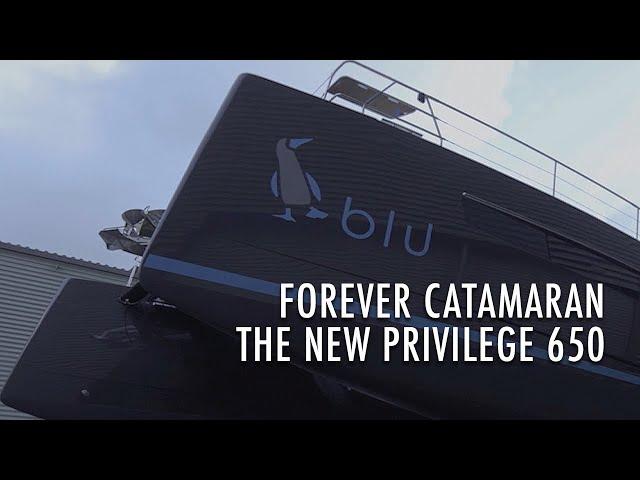 Forever Catamaran - the NEW Privilege 650