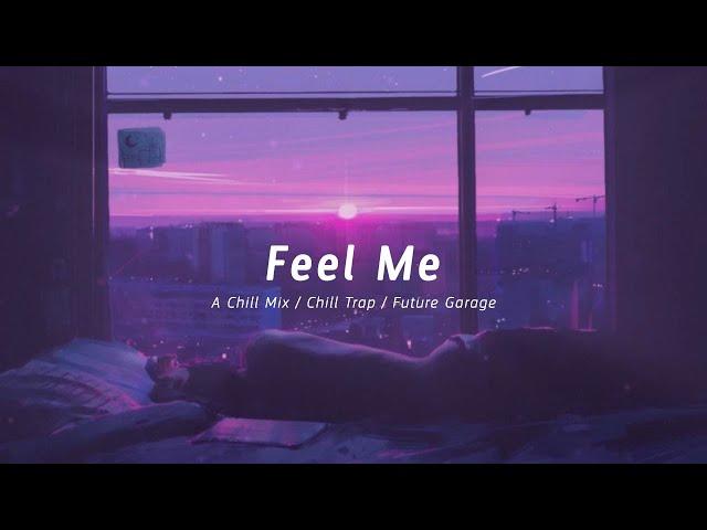 Feel Me | A Chill Mix