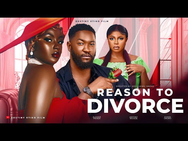 REASON TO DIVORCE - ANTHONY WOODE, ALEXER PERES, EVANS OKORO, Latest Nigerian Movie