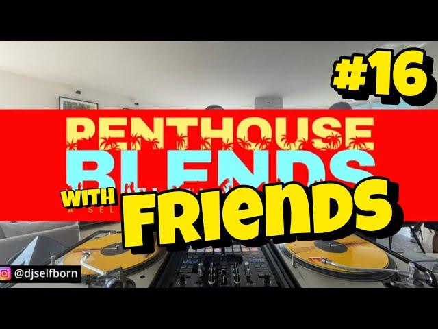 Penthouse Blends 16 with Friends | House Vibes Mix | DJ Mike Tee