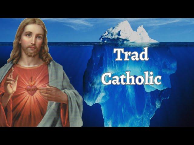 The Traditional Catholicism Iceberg Explained