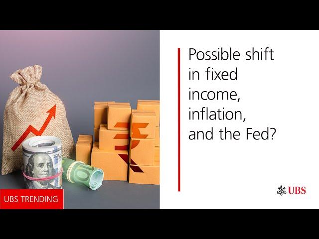 Possible shift in fixed income, inflation, and the Fed? | UBS Trending