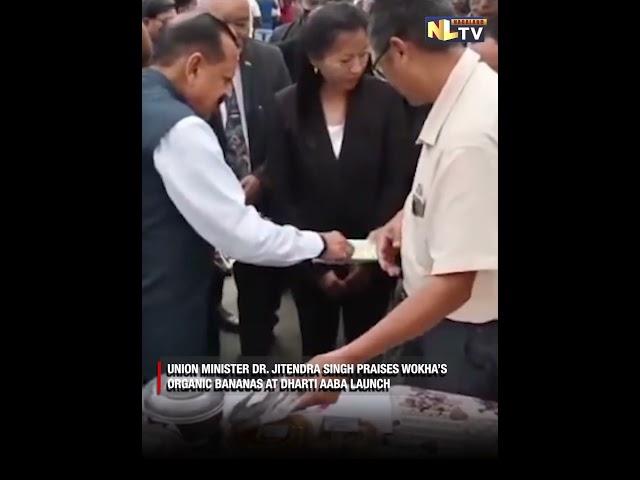 UNION MINISTER DR. JITENDRA SINGH PRAISES WOKHA’S ORGANIC BANANAS AT DHARTI AABA LAUNCH