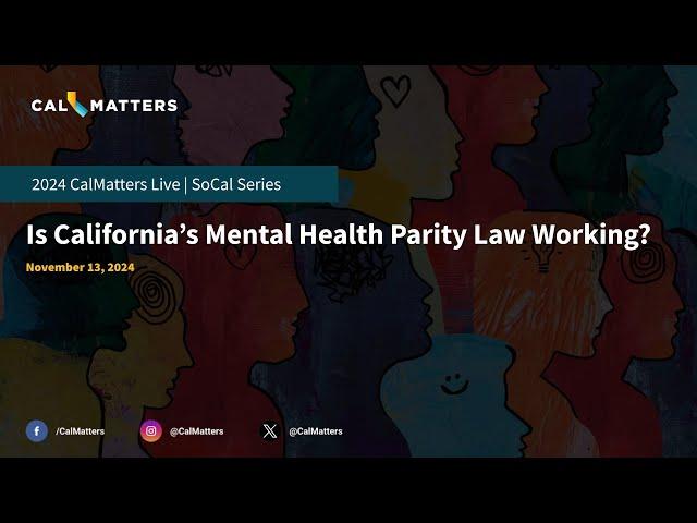 Is California's Mental Health Parity Law Working? | CalMatters Live