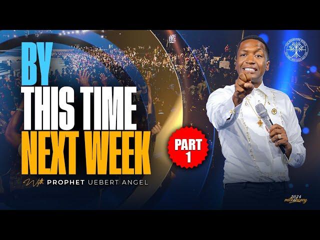 BY THIS TIME NEXT WEEK | Prophet Uebert Angel