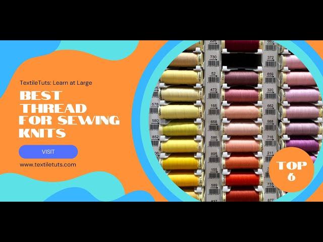 What Is the Best Thread for Sewing Knits? – TextileTuts