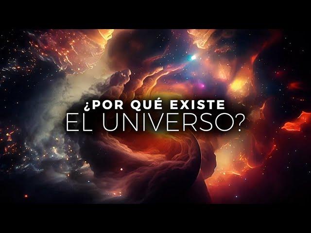 ¿Por Qué EXISTE el Universo? | Documental