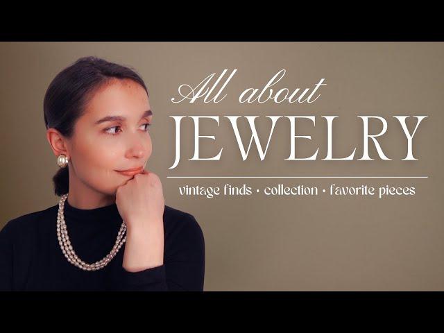 My JEWELRY COLLECTION (it's a lot!)| Favorite Affordable, Vintage and High Jewelry