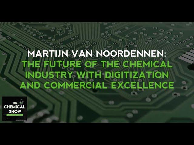 Martijn van Noordenen: The Future Of The Chemical Industry W/ Digitization And Commercial Excellence