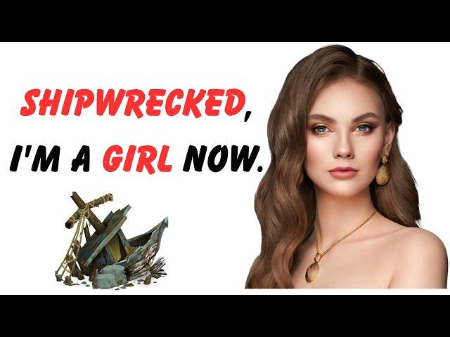 Shipwrecked, I'm a girl now Crossdressedstory,Boy2Girl,M2F,TGTF,,Feminization,LGBTQ