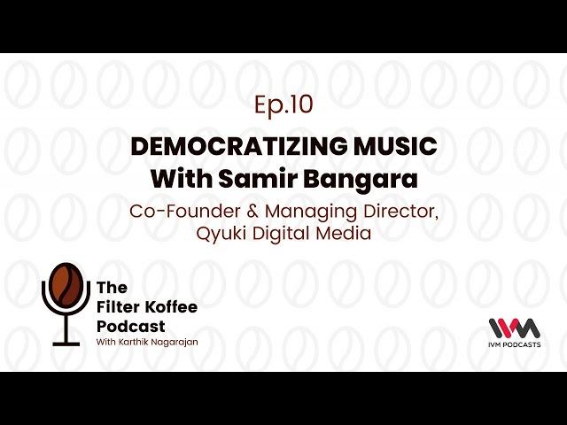 The Filter Koffee Podcast Ep. 10: Democratizing Music with Samir Bangara