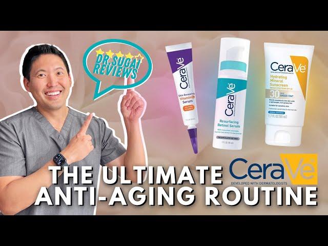 The Ultimate CeraVe Anti-Aging Skincare Routine- Dermatologist Reviews