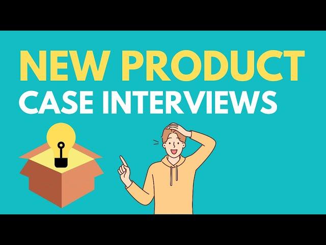 Learn New Product Case Interviews in 7 Minutes